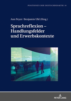 Sprachreflexion – Handlungsfelder und Erwerbskontexte von Peyer,  Ann, Uhl,  Benjamin Jakob