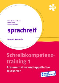 sprachreif, Schreibkompetenztraining 1: Argumentative und appellative Textsorten von Helten-Pacher,  Maria-Rita, Staud,  Herbert, Taubinger,  Wolfgang