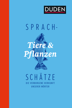 Sprachschätze – Tiere und Pflanzen von Dudenredaktion