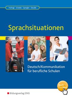 Sprachsituationen / Sprachsituationen – Deutsch / Kommunikation für berufliche Schulen von Hufnagl,  Gerhard, Schatke,  Martin, Schwing,  Christina, Spengler,  Franz Karl, Steudle,  Ursula, Ternes,  Katharina