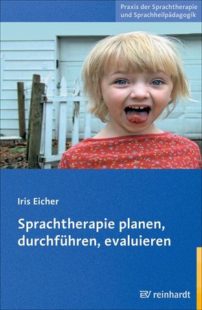 Sprachtherapie planen, durchführen, evaluieren von Eicher,  Iris