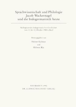 Sprachwissenschaft und Philologie. Jacob Wackernagel und die Indogermanistik heute von Eichner,  Heiner, Rix,  Helmut