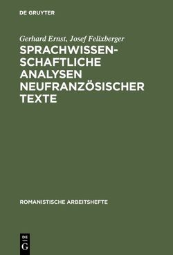 Sprachwissenschaftliche Analysen neufranzösischer Texte von Ernst,  Gerhard, Felixberger,  Josef