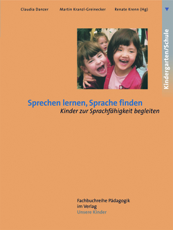 Sprechen lernen, Sprache finden von Danzer,  Claudia, Kranzl-Greinecker,  Martin, Krenn,  Renate