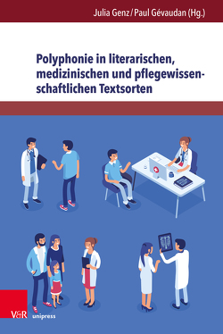 Polyphonie in literarischen, medizinischen und pflegewissenschaftlichen Textsorten von Aumüller,  Matthias, Berberat,  Pascal O., Dunger,  Christine, Ehlers,  Jan, Ehlers,  Sybille, Frank-Job,  Barbara, Genz,  Julia, Gévaudan,  Paul, Iakushevich,  Marina, Jakobidze-Gitman,  Alexander, Kiessling,  Claudia, Rabatel,  Alain, Schnell,  Martin W, Teufel,  Daniel, Vogd,  Werner, Vogel,  Vera, Zollna,  Isabel