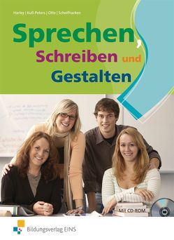 Sprechen, Schreiben und Gestalten – Deutsch für die Fachhochschulreife von Harley,  Ilse-Marie, Kuß-Peters,  Dorothee, Otte,  Bruno, Scheifhacken,  Klaus