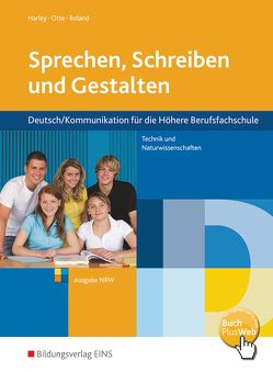 Sprechen, Schreiben und Gestalten – Deutsch/Kommunikation für die Höhere Berufsfachschule Technik und Naturwissenschaften in Nordrhein-Westfalen von Boland,  Jan Hendrik, Harley,  Ilse-Marie, Otte,  Bruno