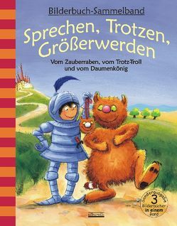 Sprechen, Trotzen, Größerwerden – Vom Zauberraben, vom Trotz-Troll und vom Daumenkönig von Volmert,  Julia Volmert