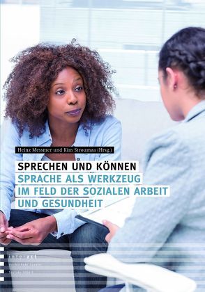 Sprechen und Können – Sprache als Werkzeug im Feld der Sozialen Arbeit und Gesundheit von Messmer,  Heinz, Stroumza Boesch,  Kim