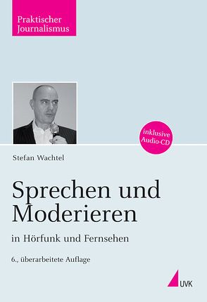 Sprechen und Moderieren in Hörfunk und Fernsehen von Wachtel,  Stefan