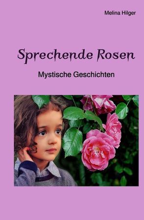 Sprechende Rosen von Hilger,  Melina