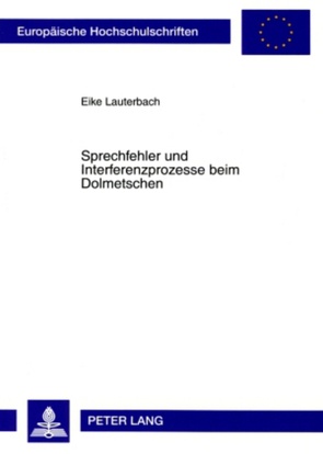 Sprechfehler und Interferenzprozesse beim Dolmetschen von Lauterbach,  Eike