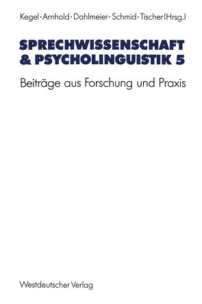 Sprechwissenschaft & Psycholinguistik 5 von Arnhold,  Thomas, Dahlmeier,  Klaus, Kegel,  Gerd, Schmid,  Gerhard, Tischer,  Bernd