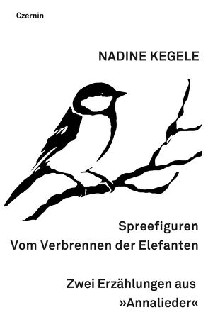 Spreefiguren. Vom Verbrennen der Elefanten von Kegele,  Nadine