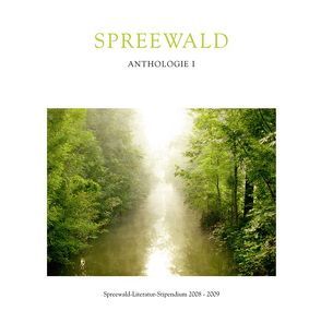 Spreewald Anthologie I von Bernstorff,  Esther, Düffel,  John von, Schlink,  Bernhard, Schlüter,  Wolfgang, Spreewälder Kulturstiftung, Swobodnik,  Sobo, Weidner,  Stefan