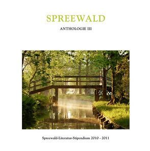 Spreewald Anthologie III von Brinkmann,  Martin, Findeis,  Patrick, Janesch,  Sabrina, Lüdke,  Martin, Orlac,  Sebastian, Schwochow,  Heide, Spreewälder Kulturstiftung