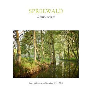 Spreewald Anthologie V von Altwasser,  Volker Harry, Doma,  Akos, Kippenberger,  Susanne, Orths,  Markus, Stanišić,  Saša