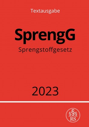 Sprengstoffgesetz – SprengG 2023 von Studier,  Ronny