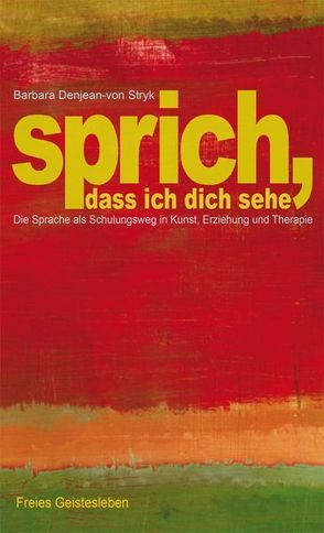 Sprich, dass ich dich sehe von Denjean-von Stryk,  Barbara