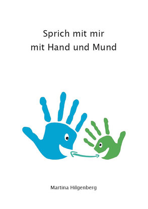 Sprich mit mir mit Hand und Mund von Hilgenberg,  Martina