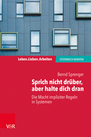 Sprich nicht drüber, aber halte dich dran: Die Macht impliziter Regeln in Systemen von Sprenger,  Bernd