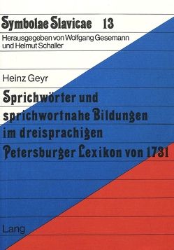 Sprichwörter und sprichwortnahe Bildungen im dreisprachigen Petersburger Lexikon von 1731 von Geyr,  Heinz