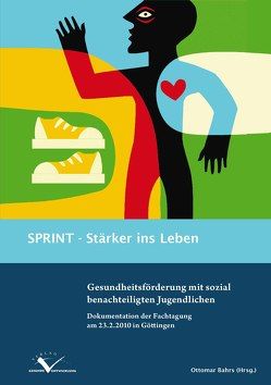 SPRINT – Stärker ins Leben von Bahrs,  Ottomar, Geene,  Raimund, Hanses,  Andreas, Hilgendorf,  Karin, Hoelscher,  Christian, Jesse,  Christiane, Krause,  Christina, Löprick,  Siegfried, Ramola,  Wendy, Sander,  Kirsten, Schlapeit-Beck,  Dagmar, Schröder,  Jürgen, Wolf,  Uwe, Ziegeler,  Gerd