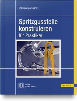 Spritzgussteile konstruieren von Jaroschek,  Christoph