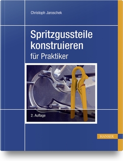 Spritzgussteile konstruieren von Jaroschek,  Christoph