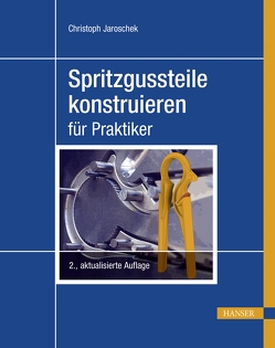 Spritzgussteile konstruieren von Jaroschek,  Christoph