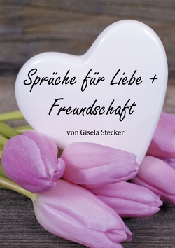 Sprüche für Liebe + Freundschaft von Stecker,  Gisela