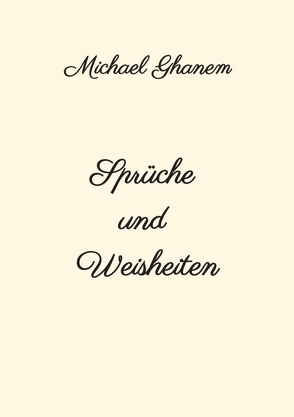 Sprüche und Weisheiten von Ghanem,  Michael