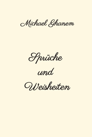 Sprüche und Weisheiten von Ghanem,  Michael