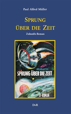 Sprung über die Zeit von Galle,  Heinz J, Holk,  Freder van, Keyen,  Werner, Müller,  Paul Alfred, Reeken,  Dieter von