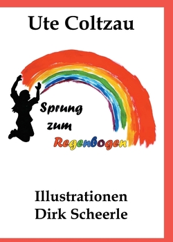 Sprung zum Regenbogen von Coltzau,  Ute, Scheerle,  Dirk