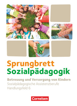 Sprungbrett Sozialpädagogik – Kinderpflege, Sozialpädagogische Assistenz und Sozialassistenz – Sozialpädagogische Assistenzkräfte – Handlungsfeld 6 von Diekert,  Katrin, Gülke,  Nicole, Hempel,  Bianca, Rödel,  Bodo, Vollmer,  Angelika