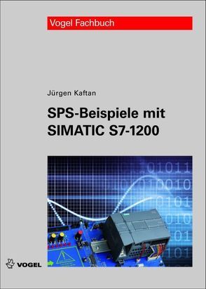 SPS-Beispiele mit Simatic S7-1200 von Kaftan,  Jürgen