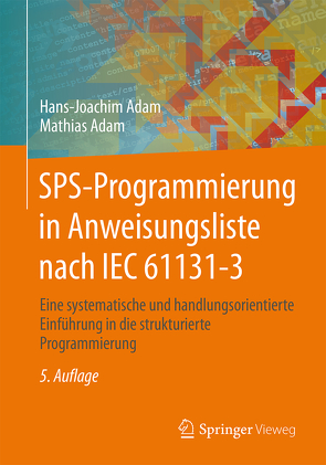 SPS-Programmierung in Anweisungsliste nach IEC 61131-3 von Adam,  Hans-Joachim, Adam,  Mathias