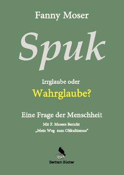 Spuk. Irrglaube oder Wahrglaube? von Bertram,  Dirk, Moser,  Fanny