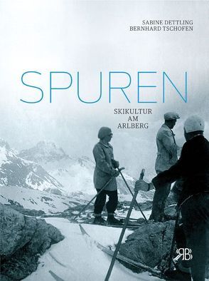 Spuren von Dettling,  Sabine, Schoder,  Gustav, ski.kultur.arlberg, Tschofen,  Bernhard