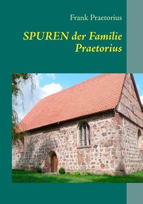 Spuren der Familie Praetorius von Praetorius,  Frank