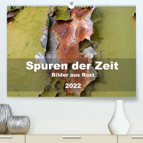 Spuren der Zeit – Bilder aus Rost (Premium, hochwertiger DIN A2 Wandkalender 2022, Kunstdruck in Hochglanz) von Hilmer-Schröer + Ralf Schröer,  B.