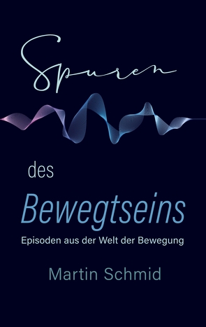 Spuren des Bewegtseins von Martin,  Schmid