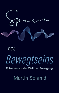 Spuren des Bewegtseins von Martin,  Schmid