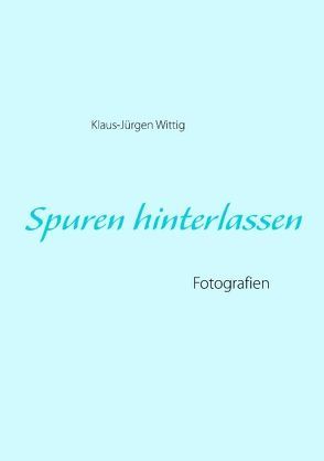 Spuren hinterlassen von Wittig,  Klaus-Jürgen