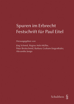 Spuren im Erbrecht von Aebi-Müller,  Regina, Breitschmid,  Peter, Graham-Siegenthaler,  Barbara, Jungo,  Alexandra, Schmid,  Jörg