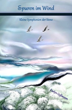 Spuren im Wind – Kleine Symphonien der Sinne von Goßmann,  Evelyn