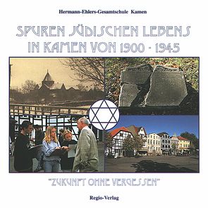 Spuren jüdischen Lebens in Kamen von 1900-1945 von Beck,  Chris, Brandt,  Henry G, Friedman,  Michel, Kistner,  Hans J, Lüchtemeier,  Brigitte, Neuhaus,  Rudolf