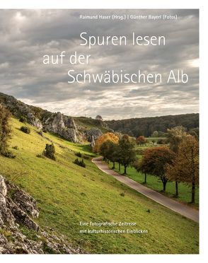 Spuren lesen auf der Schwäbischen Alb von Bayerl,  Günther, Haser,  Raimund