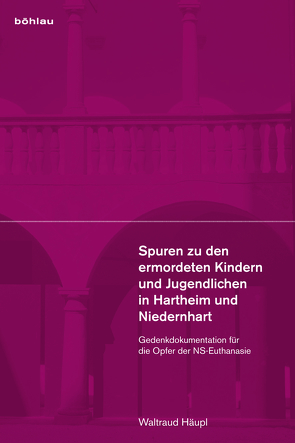 Spuren zu den ermordeten Kindern und Jugendlichen in Hartheim und Niedernhart von Häupl,  Waltraud